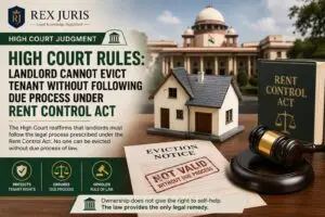High Court Rules: Landlord Cannot Evict Tenant Without Following Due Process Under Rent Control Act